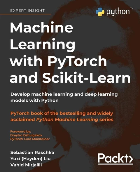 Machine Learning with PyTorch and Scikit-Learn: Develop machine learning and deep learning models with Python Raschka Liu - 2