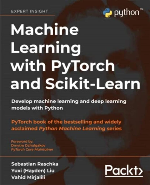 Machine Learning with PyTorch and Scikit-Learn: Develop machine learning and deep learning models with Python Raschka Liu