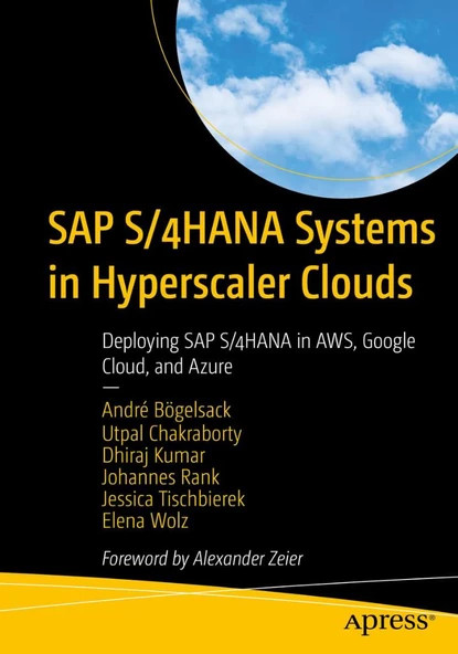 SAP S/4HANA System in Hyperscaler Clouds: Deploying SAP S/4HANA in AWS, Google Cloud, and Azure Bögelsack Chakraborty - 2