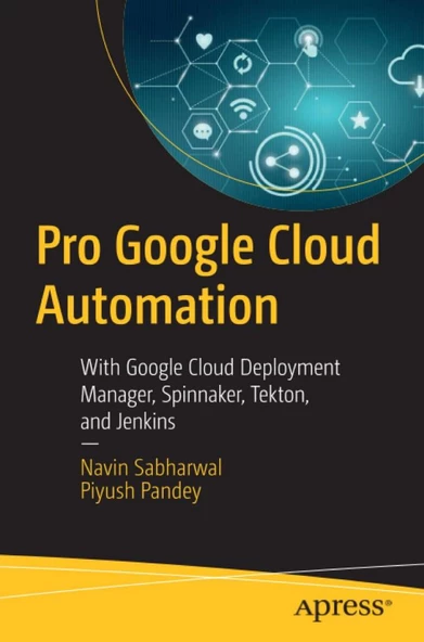 Pro Google Cloud Automation: With Google Cloud Deployment Manager, Spinnaker, Tekton, and Jenkins Navin Sabharwal ürün görseli 1