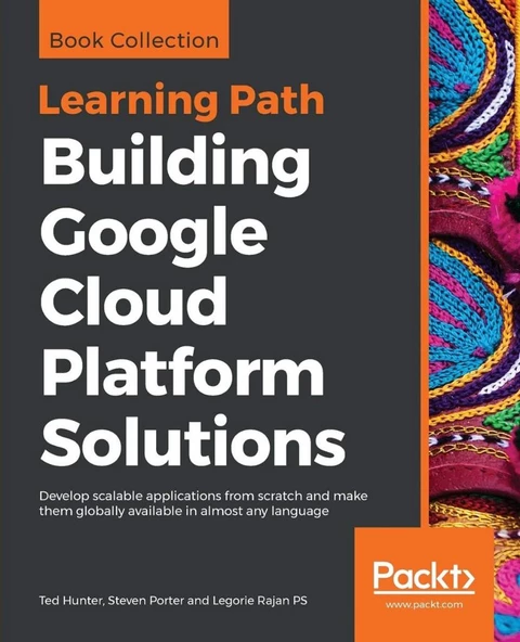 Building Google Cloud Platform Solutions: Develop scalable applications from scratch and make them globally available in almost any language Ted Hunter ürün görseli 1