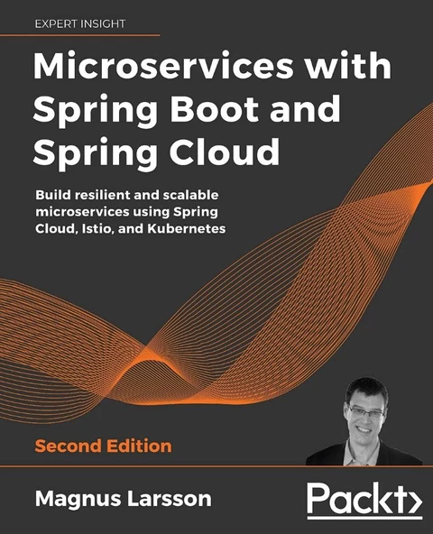 Microservices with Spring Boot and Spring Cloud Build resilient and scalable microservices using Spring Cloud, Istio, and Kubernetes 2nd ed. Magnus Larsson - 2
