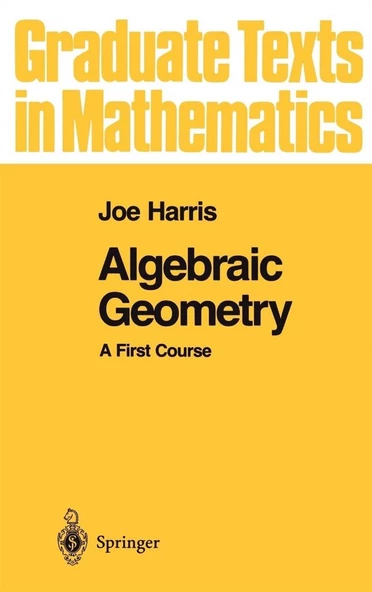 Algebraic Geometry: A First Course (Graduate Texts in Mathematics, 133) Joe Harris