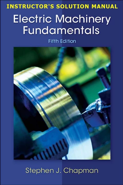 Electric Machinery Fundamentals 5th Edition by Stephen Chapman INSTRUCTOR'S SOLUTION MANUAL ( EĞİTMEN ÇÖZÜM KILAVUZU )