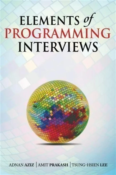 Elements of Programming Interviews: 300 Questions and Solutions by Aziz, Adnan, Prakash, Amit, Lee, Tsung-Hsien ürün görseli