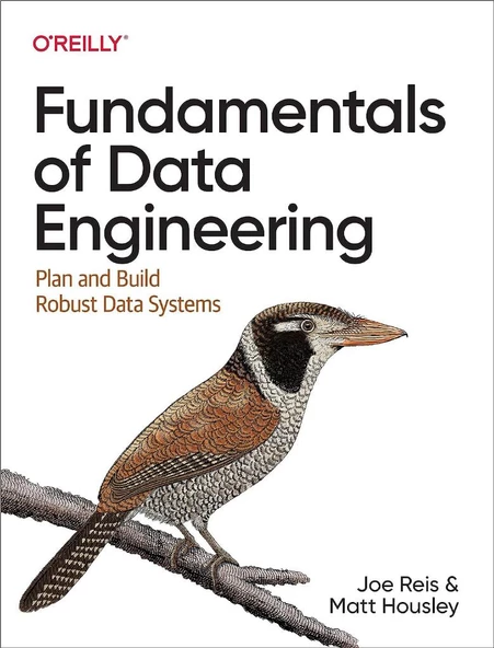 Fundamentals of Data Engineering: Plan and Build Robust Data Systems Reis Housley - 2