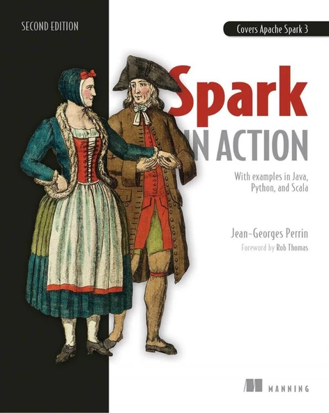 Spark in Action, Second Edition: Covers Apache Spark 3 with Examples in Java, Python, and Scala 2nd Edition Jean-Georges Perrin