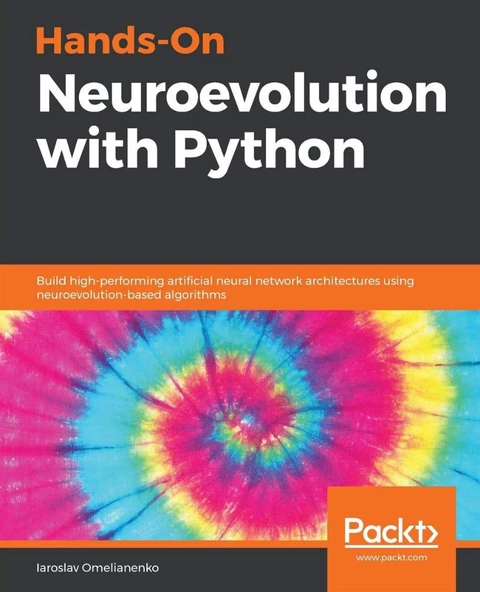Hands-On Neuroevolution with Python: Build high-performing artificial neural network architectures using neuroevolution-based algorithms Iaroslav Omelianenko ürün görseli