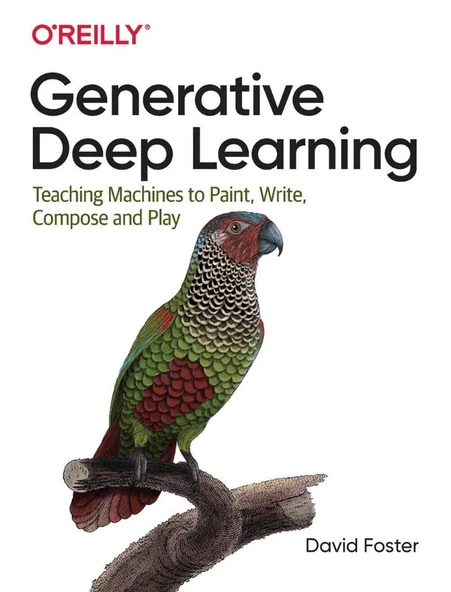 Generative Deep Learning: Teaching Machines to Paint, Write, Compose, and Play David Foster ürün görseli