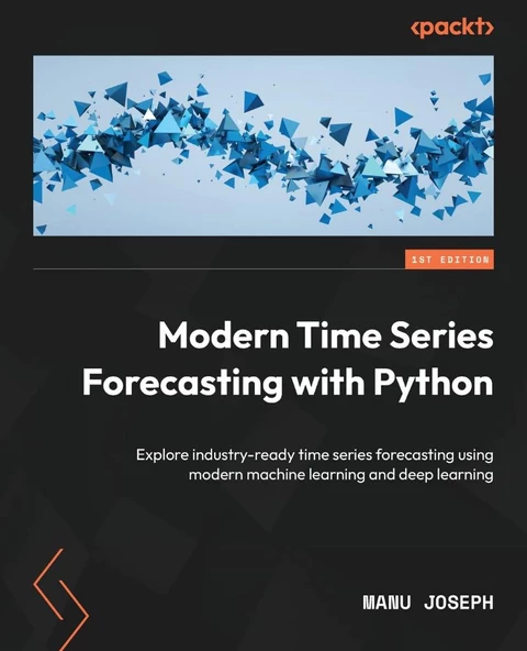 Modern Time Series Forecasting with Python: Explore industry-ready time series forecasting using modern machine learning and deep learning Manu Joseph - Resim 2
