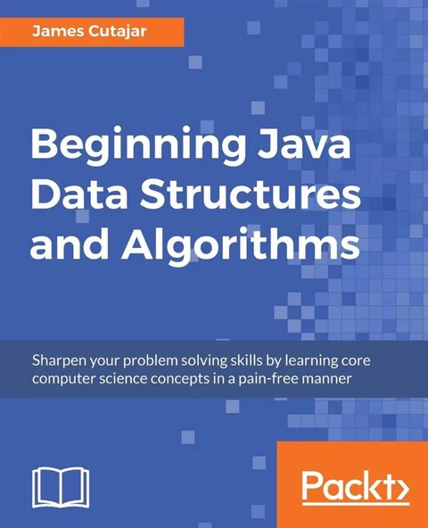Beginning Java Data Structures and Algorithms_ Sharpen your problem solving skills by learning core computer science concepts in a pain-free manner-Packt Publishing (2018) James Cutajar ürün görseli 1