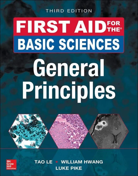 First Aid for the Basic Sciences. General Principles-McGraw-Hill (3rd ed. 2017) Tao Le, William Hwang, Luke Pike