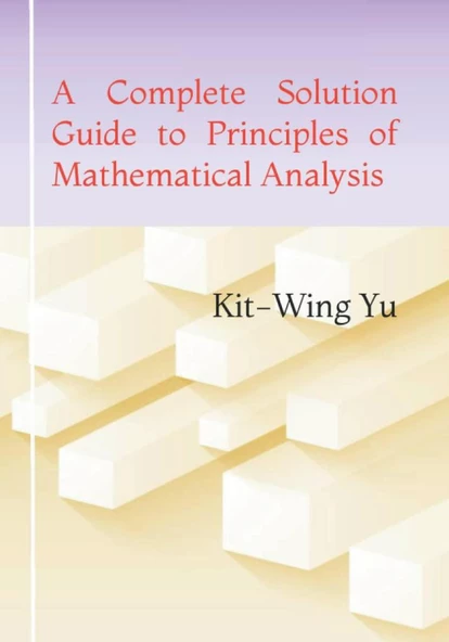 A Complete Solution Guide to Principles of Mathematical Analysis (3rd Ed.) Walter Rudin by Kit-Wing Yu ürün görseli 1