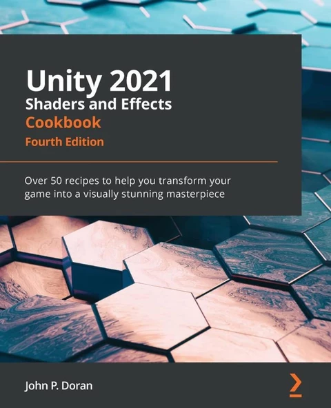 Unity 2021 Shaders and Effects Cookbook_ Over 50 recipes to help you transform your game into a visually stunning masterpiece, (4th Ed) John P. Doran ürün görseli