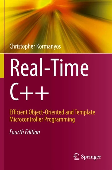 Real-Time C++: Efficient Object-Oriented and Template Microcontroller Programming 4th ed. Christopher Kormanyos