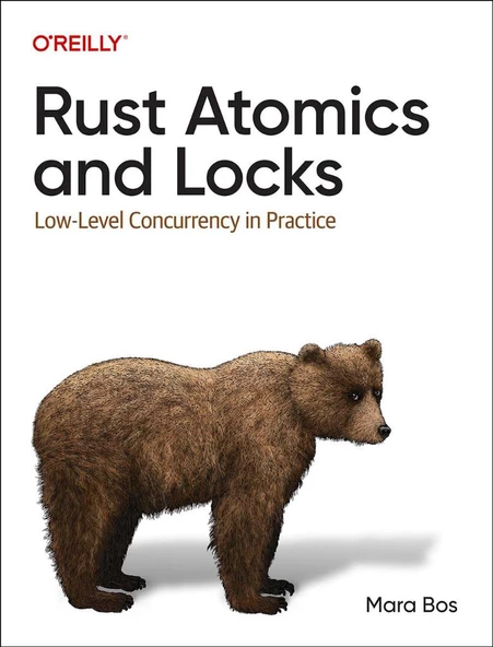 Rust Atomics and Locks: Low-Level Concurrency in Practice Mara Bos