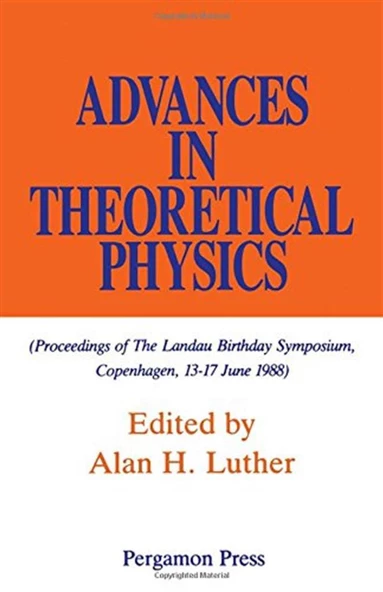 Advances in Theoretical Physics. Proceedings of the Landau Birthday Symposium, Copenhagen, 13–17 June 1988-Pergamon Press (1990) Alan H. Luther