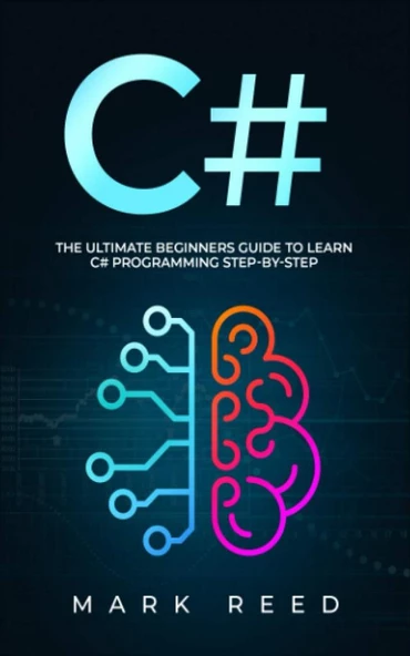 C#_ The Ultimate Beginners Guide to Learn C# Programming Step-by-Step (2021) Reed, Mark
