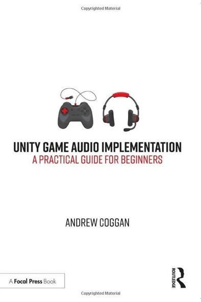 Unity Game Audio Implementation_ A Practical Guide for Beginners (2021) Andrew Coggan