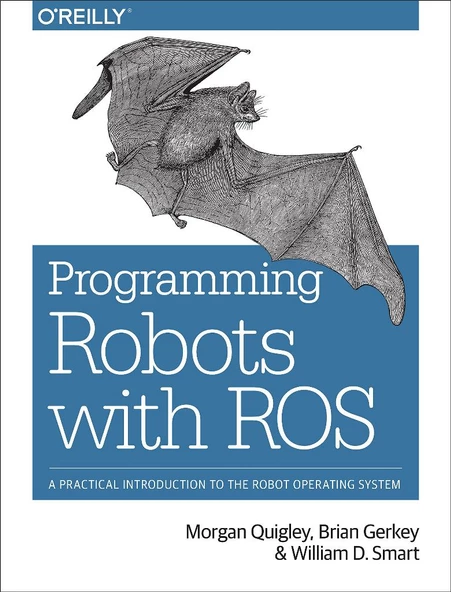 Programming Robots with ROS: A Practical Introduction to the Robot Operating System Morgan Quigley - 1