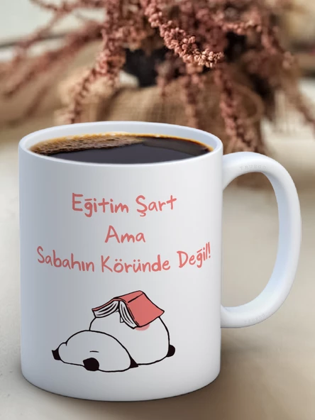 Baskılı Kupa Bardak Seramik Mug - Eğitim Şart Ama Sabahın Köründe Değil