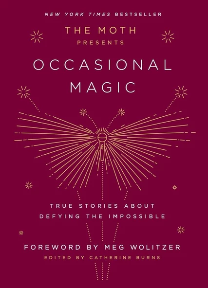 The Moth Presents True Stories about Defying the Impossible Meg Wolitzer