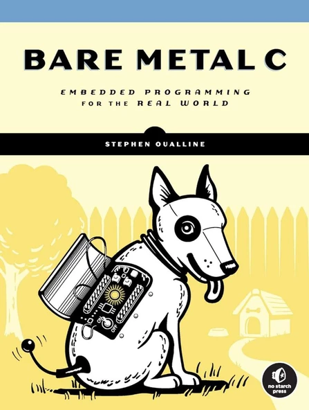 Bare Metal C: Embedded Programming for the Real World Stephen Oualline