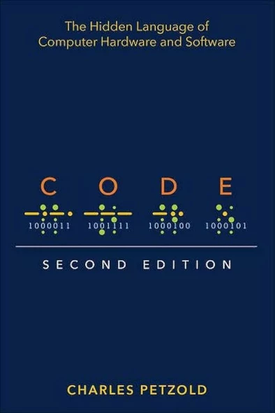 Code: The Hidden Language of Computer Hardware and Software 2nd Edition Charles Petzold