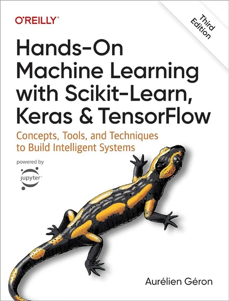 Hands-On Machine Learning with Scikit-Learn, Keras, and TensorFlow: Concepts, Tools, and Techniques to Build Intelligent Systems 3rd Edition Aurélien Géron