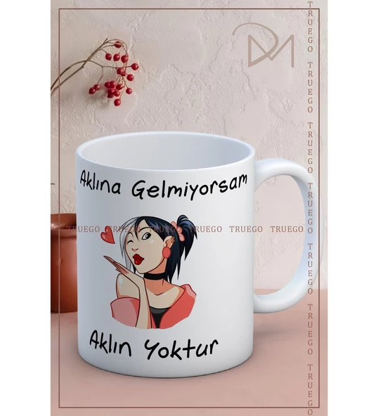 Baskılı Kupa Bardak Seramik Mug - Aklına gelmiyorsam, Aklın yoktur!