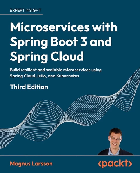 Microservices with Spring Boot 3 and Spring Cloud Build resilient and scalable microservices using Spring Cloud, Istio, and Kubernetes 3rd ed. Magnus Larsson