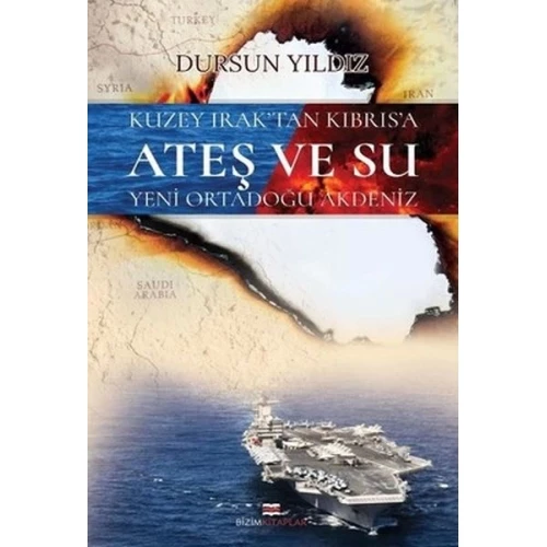 Kuzey Irak'tan Kıbrıs'a Ateş ve Su Yeni Ortadoğu Akdeniz
