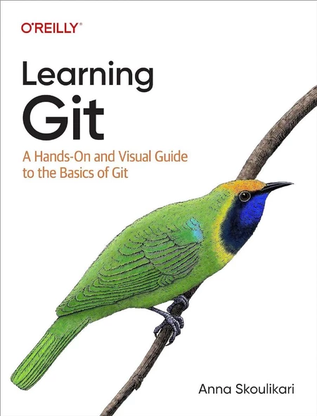 Learning Git: A Hands-On and Visual Guide to the Basics of Git Anna Skoulikari