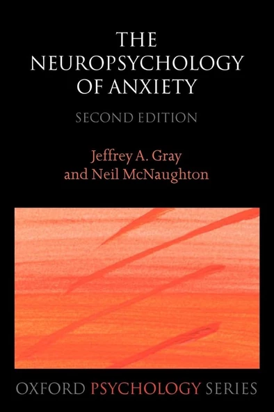 The Neuropsychology of Anxiety: An Enquiry into the Functions of the Septo-Hippocampal System 2nd Edition Jeffrey A. Gray