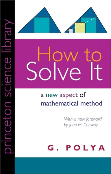 How to Solve It: A New Aspect of Mathematical Method (Princeton Science Library, 34) G. Polya