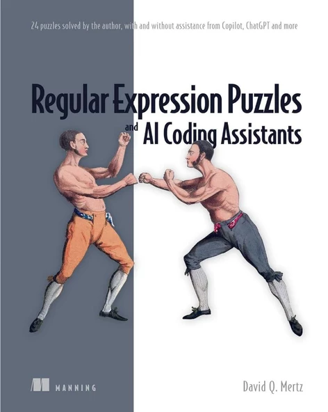 Regular Expression Puzzles and AI Coding Assistants: 24 puzzles solved by the author, with and without assistance from Copilot, ChatGPT and more Mertz David - 1