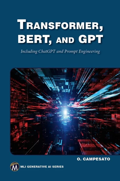 Transformer, BERT, and GPT: Including ChatGPT and Prompt Engineering (MLI Generative AI Series) Oswald Campesato ürün görseli 1