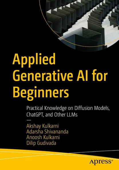 Applied Generative AI for Beginners: Practical Knowledge on Diffusion Models, ChatGPT, and Other LLMs ulkarni Shivananda Gudivada ürün görseli