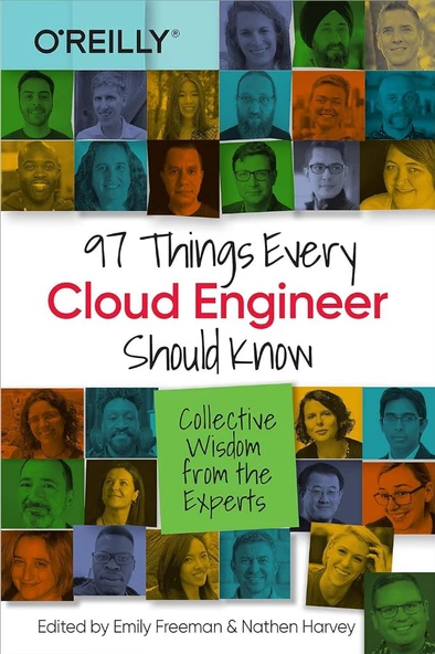 97 Things Every Cloud Engineer Should Know: Collective Wisdom from the Experts Emily Freeman Nathen Harvey