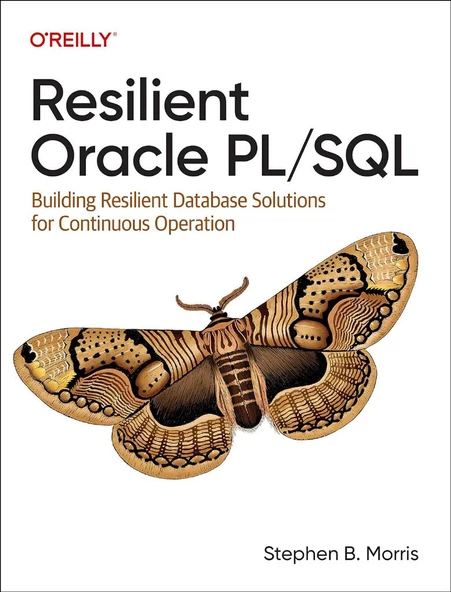Resilient Oracle PL/SQL: Building Resilient Database Solutions for Continuous Operation Stephen Morris