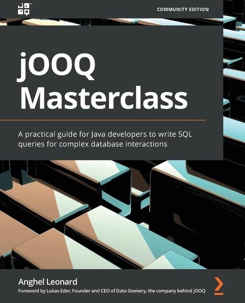jOOQ Masterclass: A practical guide for Java developers to write SQL queries for complex database interactions Anghel Leonard