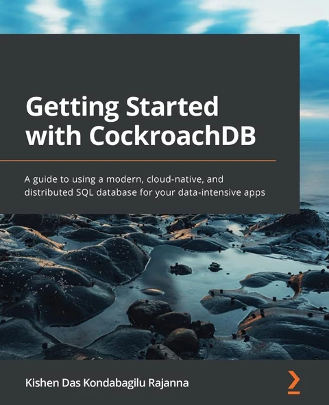 Getting Started with CockroachDB: A guide to using a modern, cloud-native, and distributed SQL database for your data-intensive apps Kishen Das Kondabagilu Rajanna ürün görseli