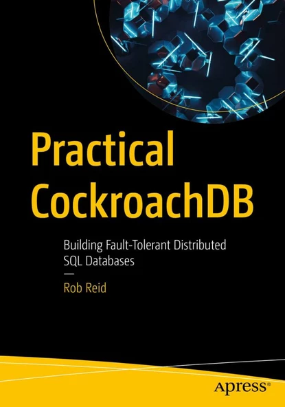 Practical CockroachDB: Building Fault-Tolerant Distributed SQL Databases Rob Reid ürün görseli 1