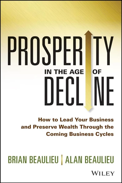 Prosperity in The Age of Decline: How to Lead Your Business and Preserve Wealth Through the Coming Business Cycles Beaulieu ürün görseli
