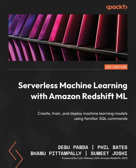 Serverless Machine Learning with Amazon Redshift ML: Create, train, and deploy machine learning models using familiar SQL commands Debu Panda ürün görseli