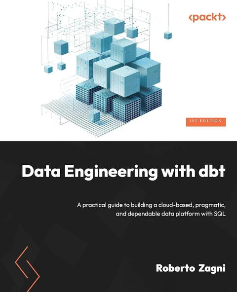 Data Engineering with dbt: A practical guide to building a cloud-based, pragmatic, and dependable data platform with SQL Roberto Zagni ürün görseli