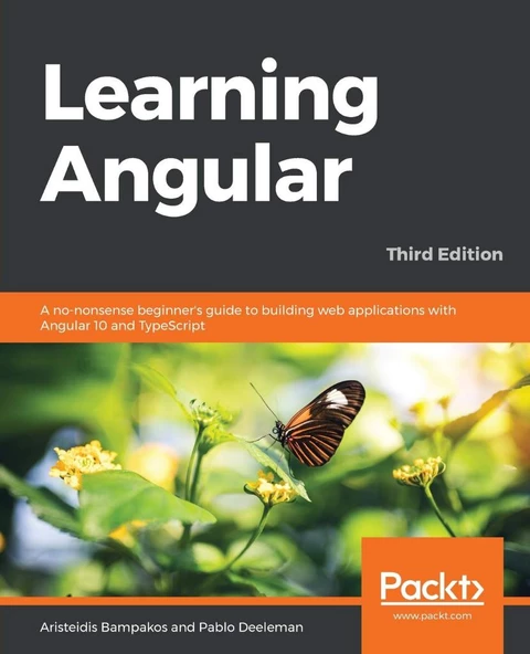 Learning Angular - Third Edition: A no-nonsense beginner's guide to building web applications with Angular 10 and TypeScript 3rd ed. Aristeidis Bampakos