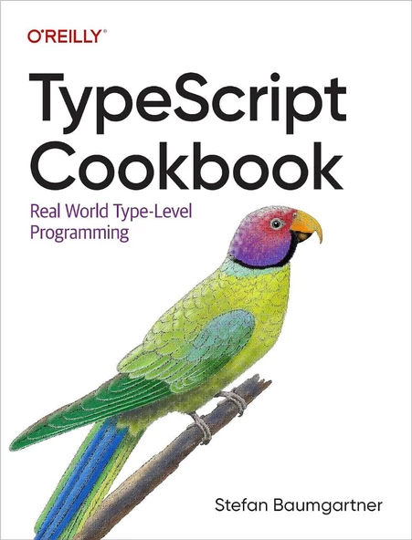 TypeScript Cookbook: Real World Type-Level Programming Stefan Baumgartner