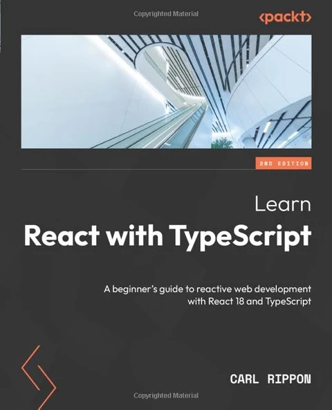Learn React with TypeScript - Second Edition: A beginner's guide to reactive web development with React 18 and TypeScript 2nd ed. Edition Carl Rippon