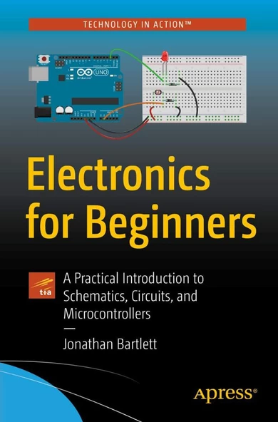 Electronics for Beginners: A Practical Introduction to Schematics, Circuits, and Microcontrollers Jonathan Bartlett ürün görseli
